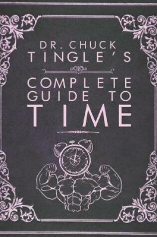 Cover of Dr. Chuck Tingle's Complete Guide To Time