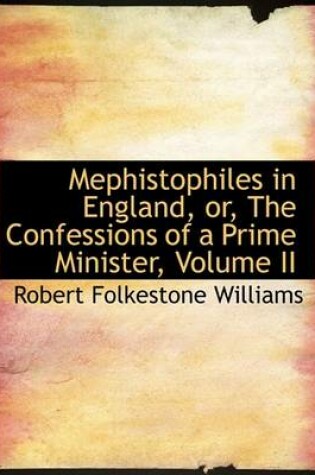 Cover of Mephistophiles in England, Or, the Confessions of a Prime Minister, Volume II