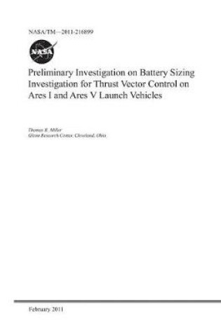 Cover of Preliminary Investigation on Battery Sizing Investigation for Thrust Vector Control on Ares I and Ares V Launch Vehicles