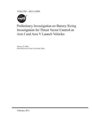 Cover of Preliminary Investigation on Battery Sizing Investigation for Thrust Vector Control on Ares I and Ares V Launch Vehicles