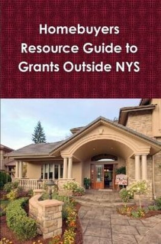 Cover of Home Buyer's Resource Guide to Grants Outside Nys