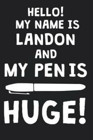 Cover of Hello! My Name Is LANDON And My Pen Is Huge!