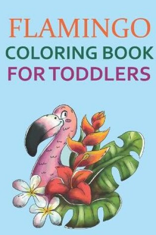 Cover of Flamingo Coloring Book For Toddlers