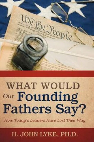 Cover of What Would Our Founding Fathers Say?