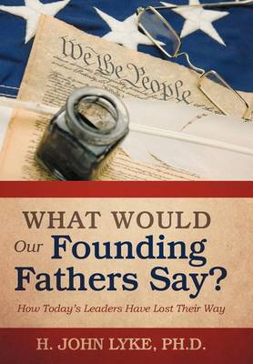 Book cover for What Would Our Founding Fathers Say?