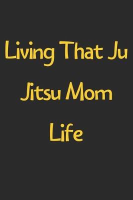 Book cover for Living That Ju Jitsu Mom Life