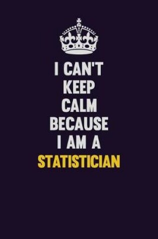 Cover of I Can't Keep Calm Because I Am A Statistician