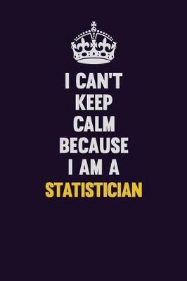 Book cover for I Can't Keep Calm Because I Am A Statistician