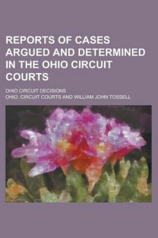 Cover of Reports of Cases Argued and Determined in the Ohio Circuit Courts; Ohio Circuit Decisions