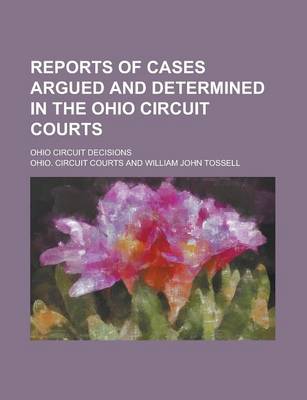 Book cover for Reports of Cases Argued and Determined in the Ohio Circuit Courts; Ohio Circuit Decisions