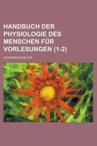 Cover of Handbuch Der Physiologie Des Menschen Fur Vorlesungen (1-2)