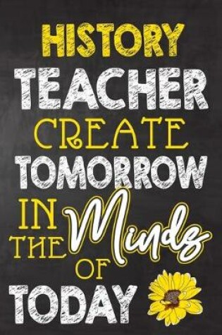 Cover of History Teacher Create Tomorrow in The Minds Of Today