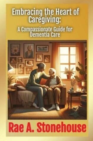 Cover of Embracing the Heart of Caregiving