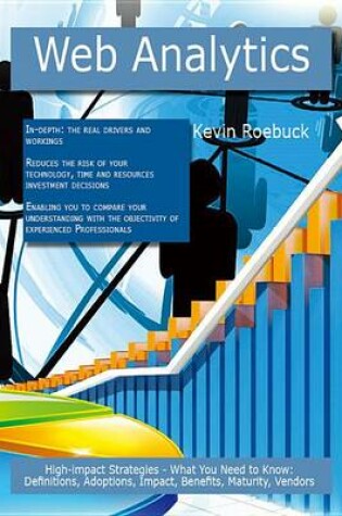 Cover of Web Analytics: High-Impact Strategies - What You Need to Know: Definitions, Adoptions, Impact, Benefits, Maturity, Vendors