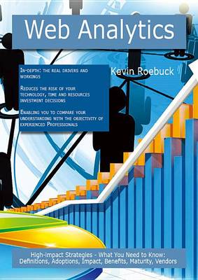 Book cover for Web Analytics: High-Impact Strategies - What You Need to Know: Definitions, Adoptions, Impact, Benefits, Maturity, Vendors