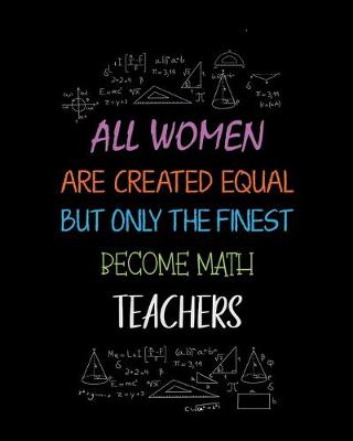 Book cover for All women are created equal but only the finest become math teachers