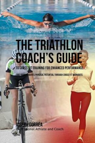 Cover of The Triathlon Coach's Guide to Cross Fit Training for Enhanced Performance