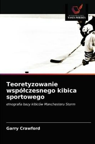 Cover of Teoretyzowanie wspólczesnego kibica sportowego