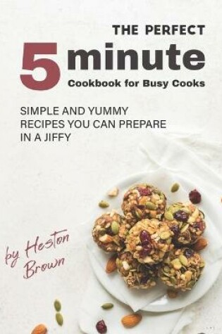 Cover of The Perfect 5-Minute Cookbook for Busy Cooks