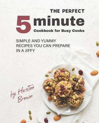 Book cover for The Perfect 5-Minute Cookbook for Busy Cooks