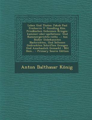 Book cover for Leben Und Thaten Jakob Paul Freiherrn V. Gundling Kon. Preussischen Geheimen Krieges-Kammer-Ober-Apellations- Und Kammergerichts-Raths ...
