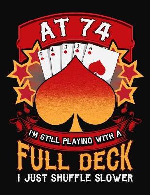 Book cover for At 74 I'm Still Playing With A Full Deck I Just Shuffle Slower