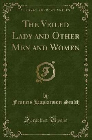 Cover of The Veiled Lady and Other Men and Women (Classic Reprint)