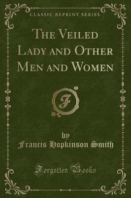 Book cover for The Veiled Lady and Other Men and Women (Classic Reprint)