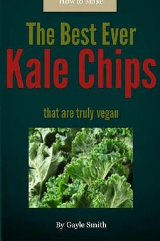 Cover of How to Make the Best Ever Kale Chips