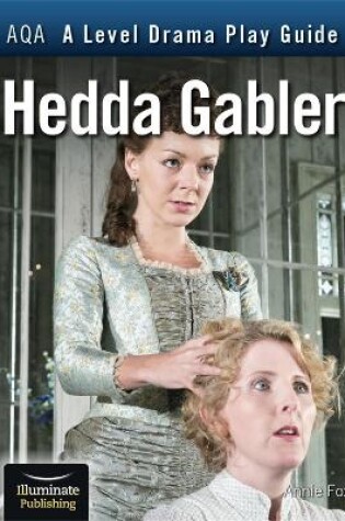 Cover of AQA A Level Drama Play Guide: Hedda Gabler
