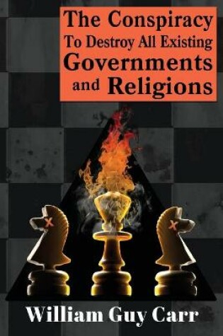 Cover of The Conspiracy To Destroy All Existing Governments And Religions