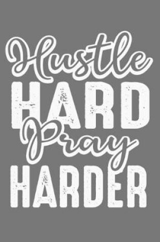 Cover of Hustle Hard Pray Harder