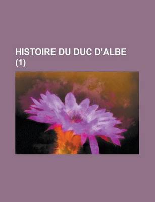 Book cover for Histoire Du Duc D'Albe (1 )