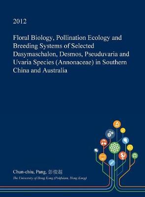 Book cover for Floral Biology, Pollination Ecology and Breeding Systems of Selected Dasymaschalon, Desmos, Pseuduvaria and Uvaria Species (Annonaceae) in Southern China and Australia