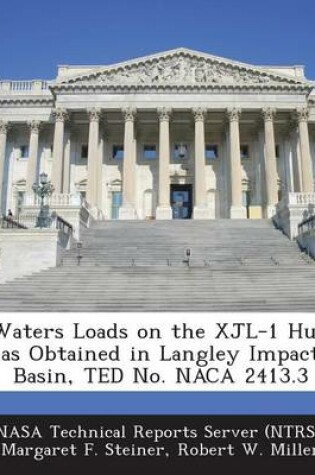 Cover of Waters Loads on the Xjl-1 Hull as Obtained in Langley Impact Basin, Ted No. NACA 2413.3