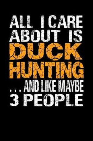 Cover of All I care about Duck Hunting Journal