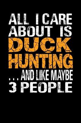 Book cover for All I care about Duck Hunting Journal