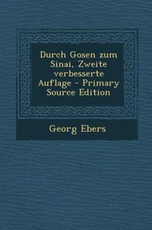 Cover of Durch Gosen Zum Sinai, Zweite Verbesserte Auflage - Primary Source Edition