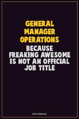 Book cover for General Manager Operations, Because Freaking Awesome Is Not An Official Job Title