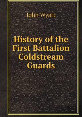 Book cover for History of the First Battalion Coldstream Guards