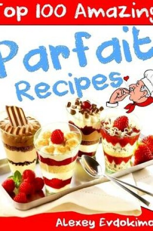 Cover of Top 100 Amazing Parfait Recipes