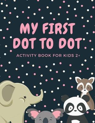 Book cover for My First Dot to Dot Activity Book for Kids 2+