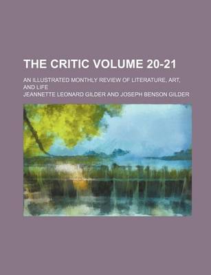 Book cover for The Critic; An Illustrated Monthly Review of Literature, Art, and Life Volume 20-21