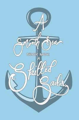 Book cover for A Smooth Sea NEVER MADE A Skilled Sailor