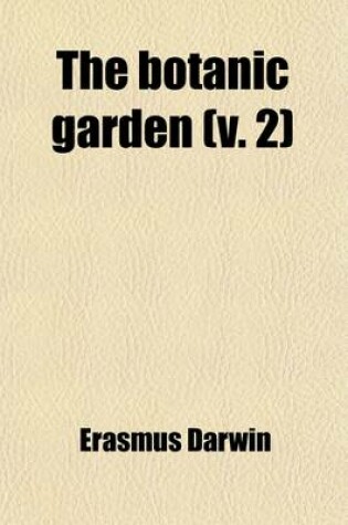 Cover of The Botanic Garden (Volume 2); A Poem. in Two Parts