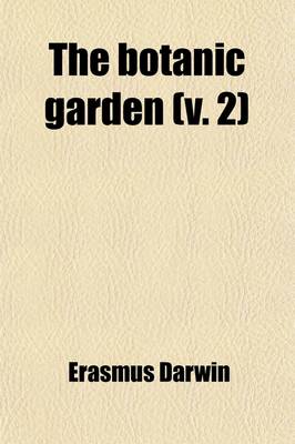 Book cover for The Botanic Garden (Volume 2); A Poem. in Two Parts