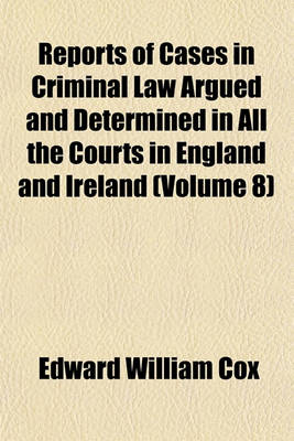 Book cover for Reports of Cases in Criminal Law Argued and Determined in All the Courts in England and Ireland (Volume 8)