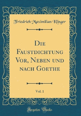 Book cover for Die Faustdichtung Vor, Neben Und Nach Goethe, Vol. 1 (Classic Reprint)