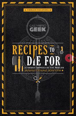 Book cover for Gastronogeek: Recipes to Die For