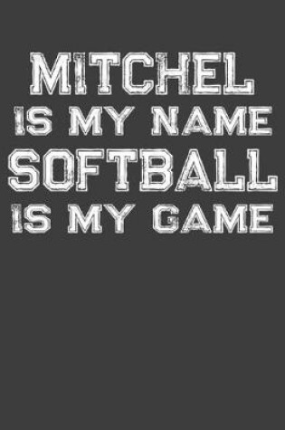 Cover of Mitchel Is My Name Softball Is My Game